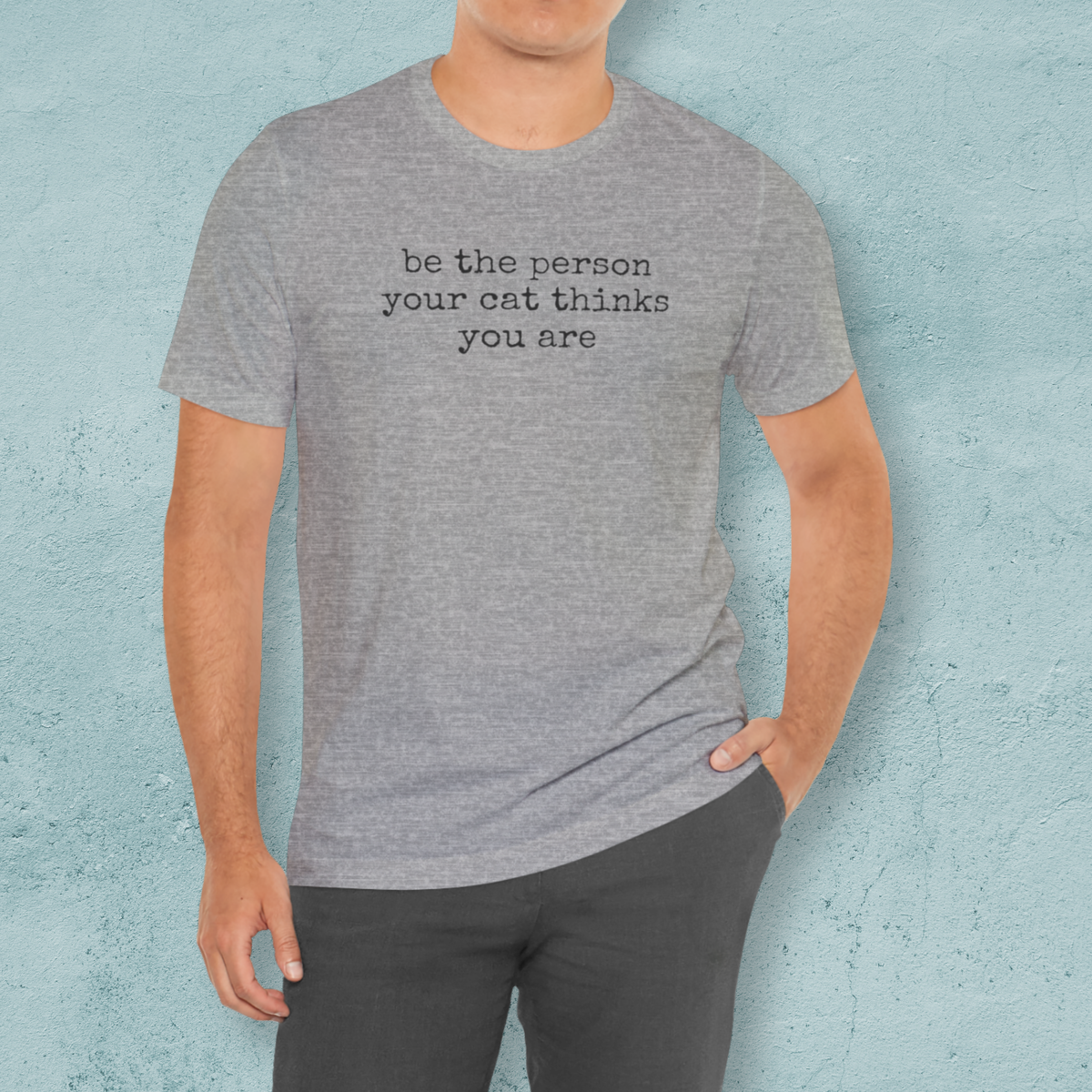 Be The Person Your Cat Thinks You Are T-Shirt