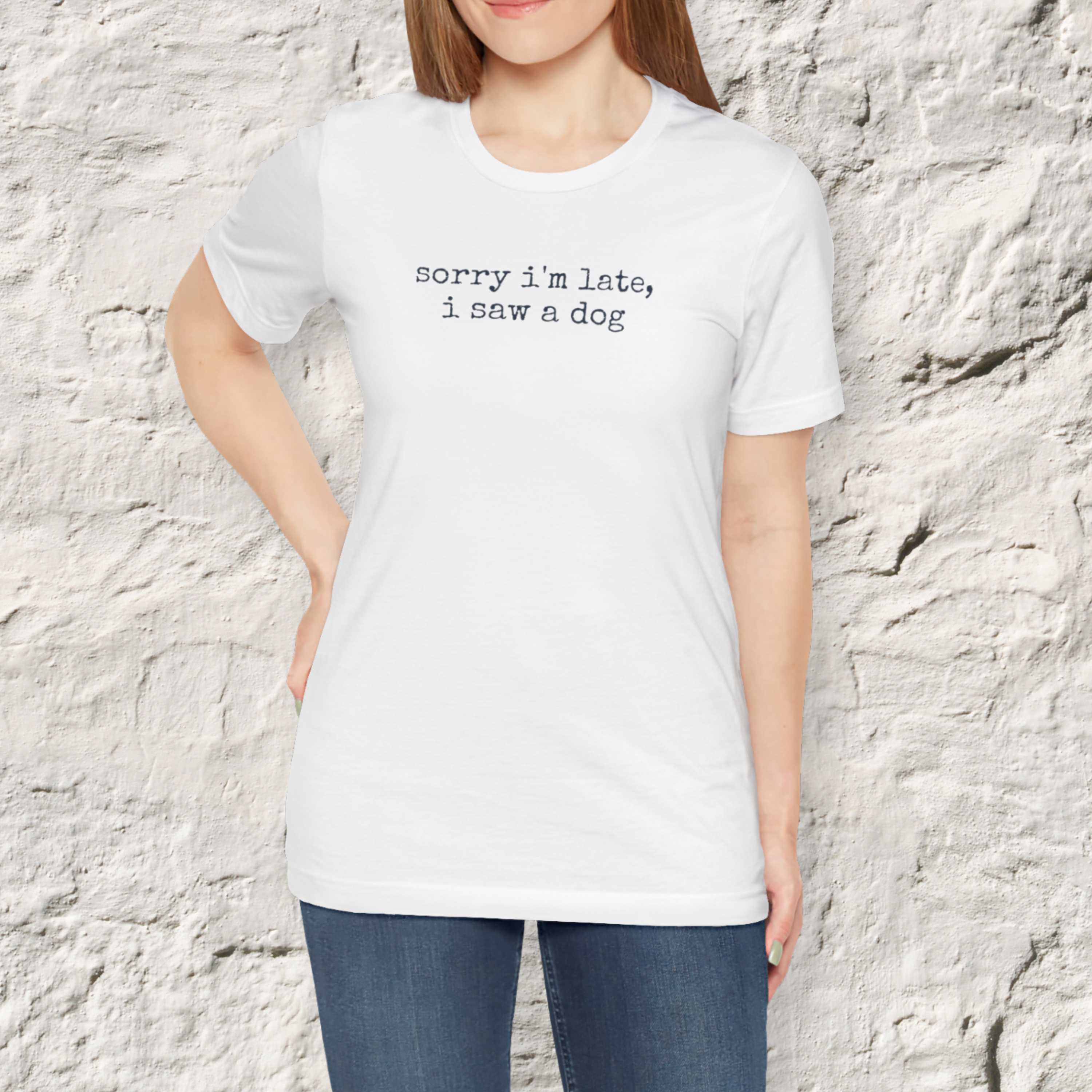 Sorry I'm Late I Saw a Dog T-Shirt
