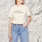 Dogs Make Everything Better T-Shirt