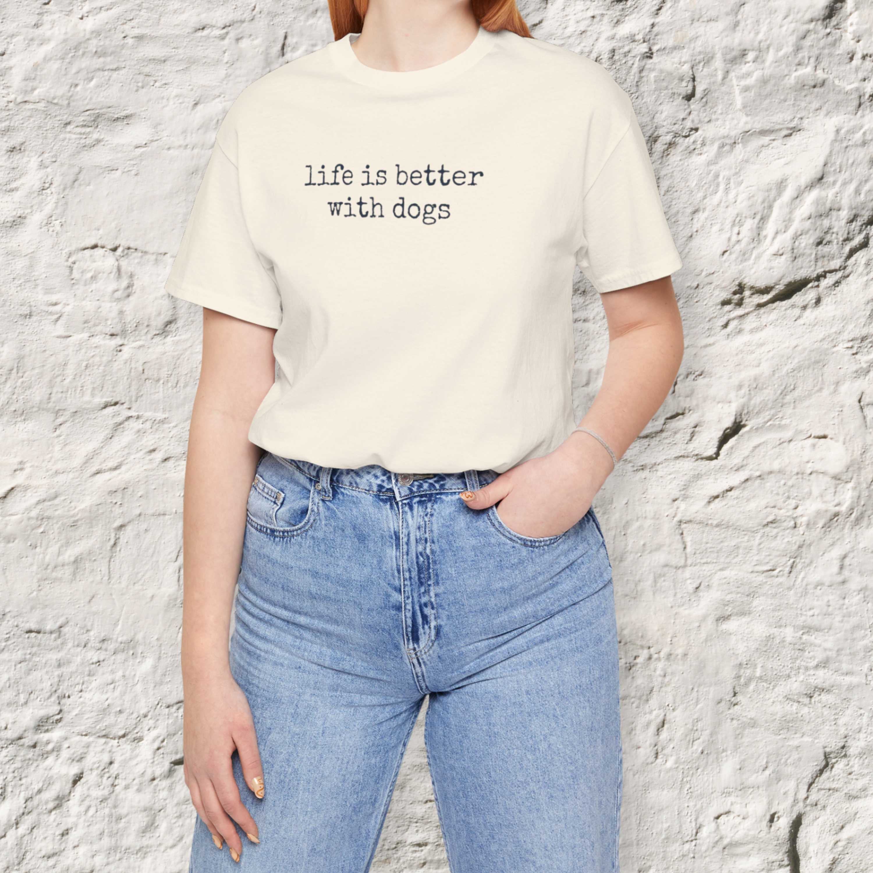Life is Better with Dogs T-Shirt