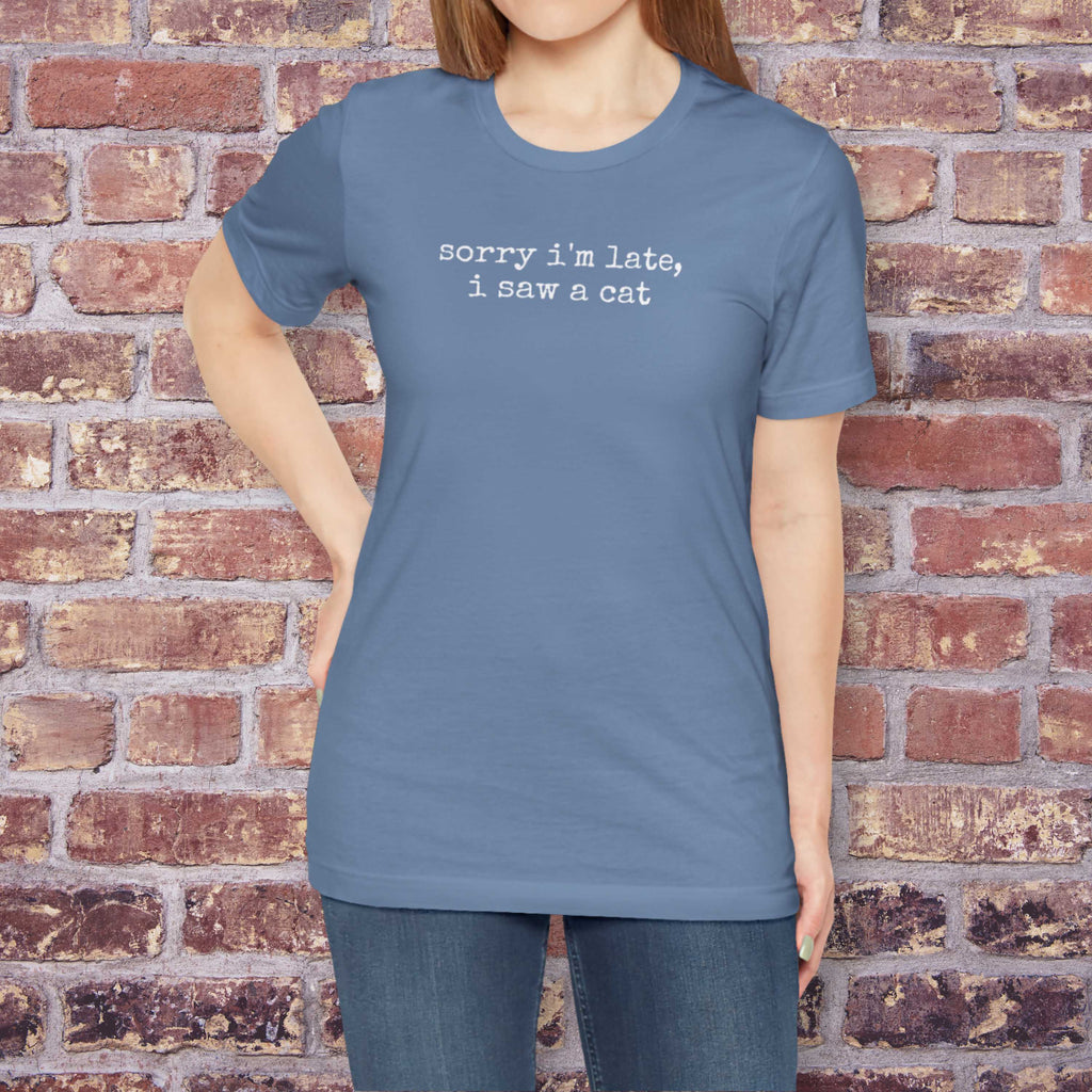 Sorry I'm Late, I Saw a Cat T-Shirt
