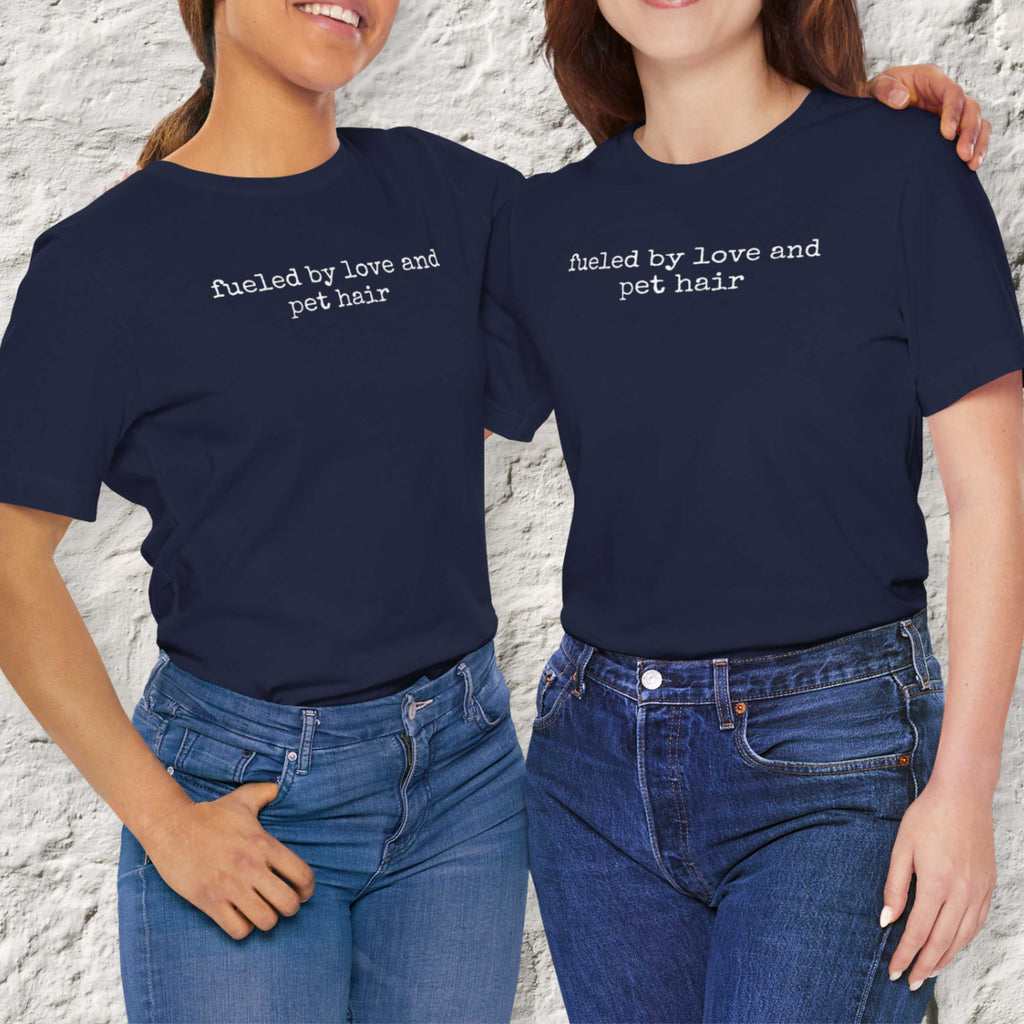Fueled by Love and Pet Hair T-Shirt