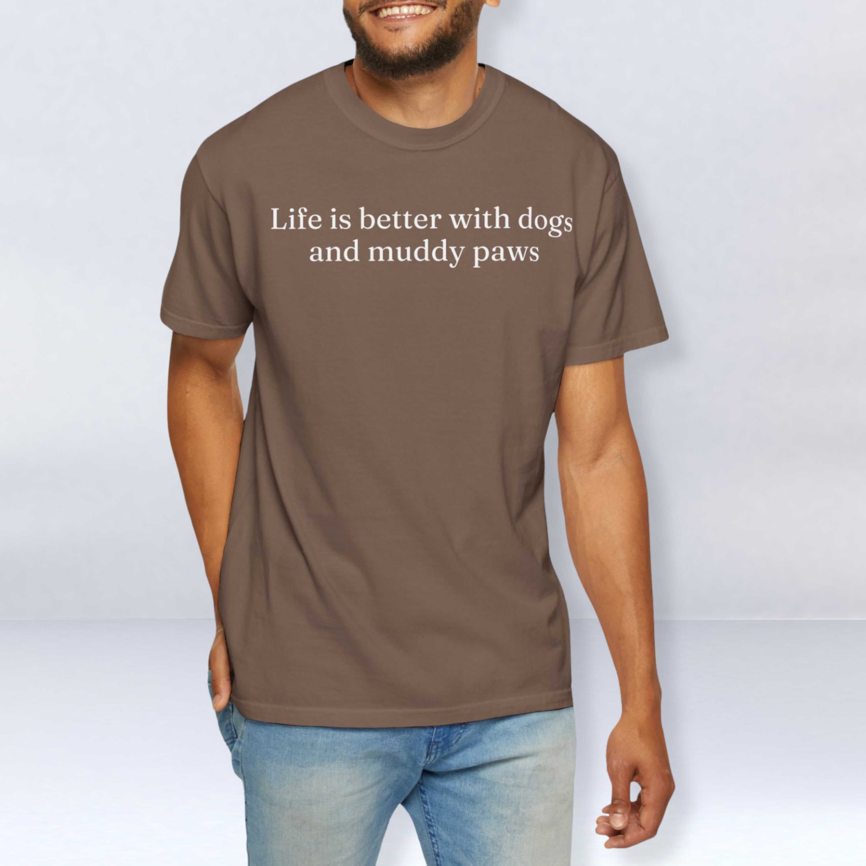 Life is Better with Dogs and Muddy Paws T-Shirt