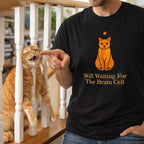 Still Waiting for the Brain Cell T-Shirt