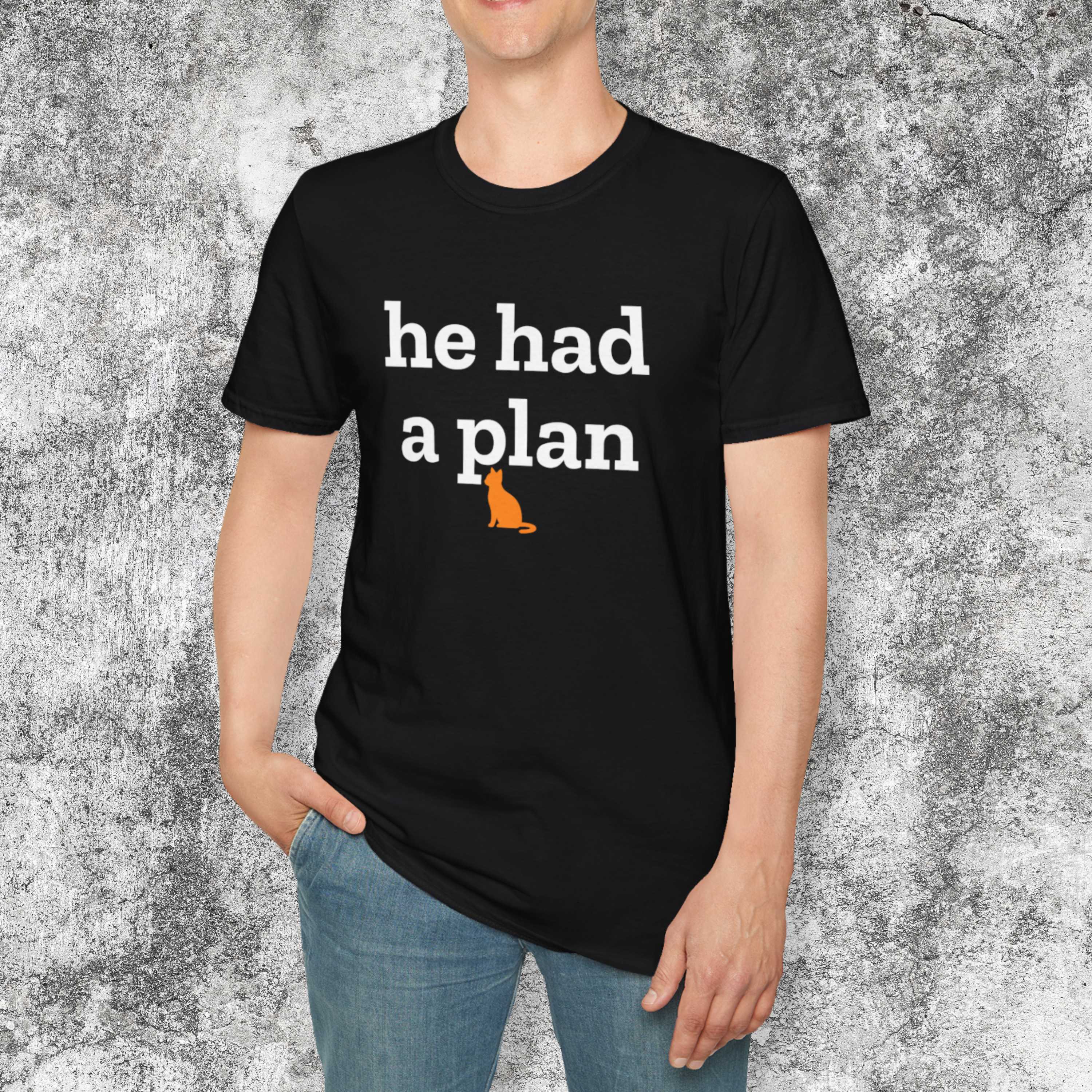 He Had a Plan T-Shirt
