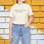 Everything is Better with a Dog T-Shirt