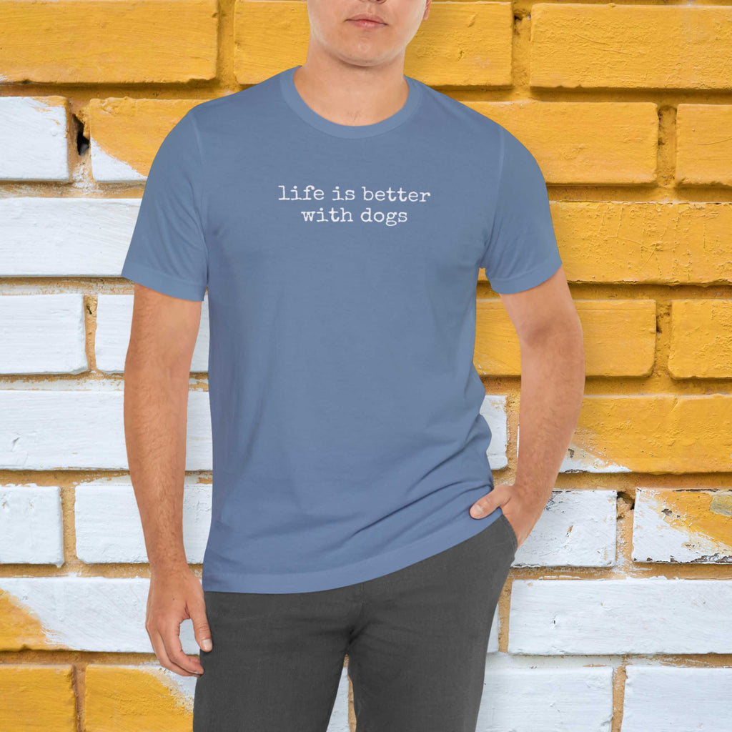 Life is Better with Dogs T-Shirt