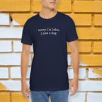 Sorry I'm Late I Saw a Dog T-Shirt