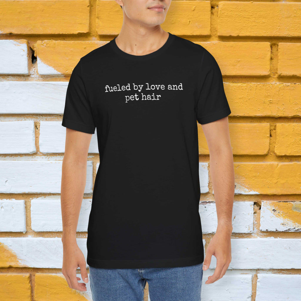 Fueled by Love and Pet Hair T-Shirt