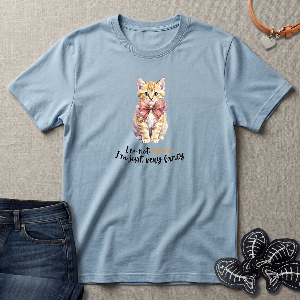 I'm Not Kitten - I'm Just Very Fancy T-Shirt