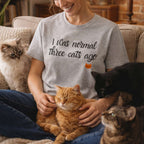 i was normal 3 cats ago T-Shirt