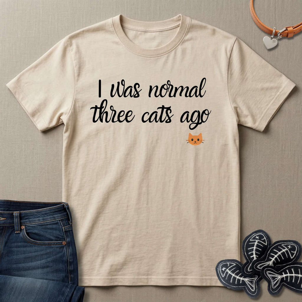 i was normal 3 cats ago T-Shirt