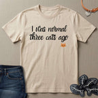 i was normal 3 cats ago T-Shirt