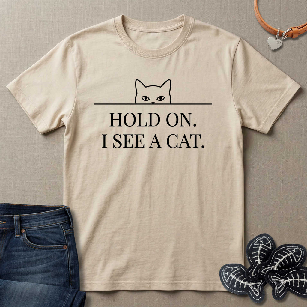 Hold On. I See a Cat. T-Shirt