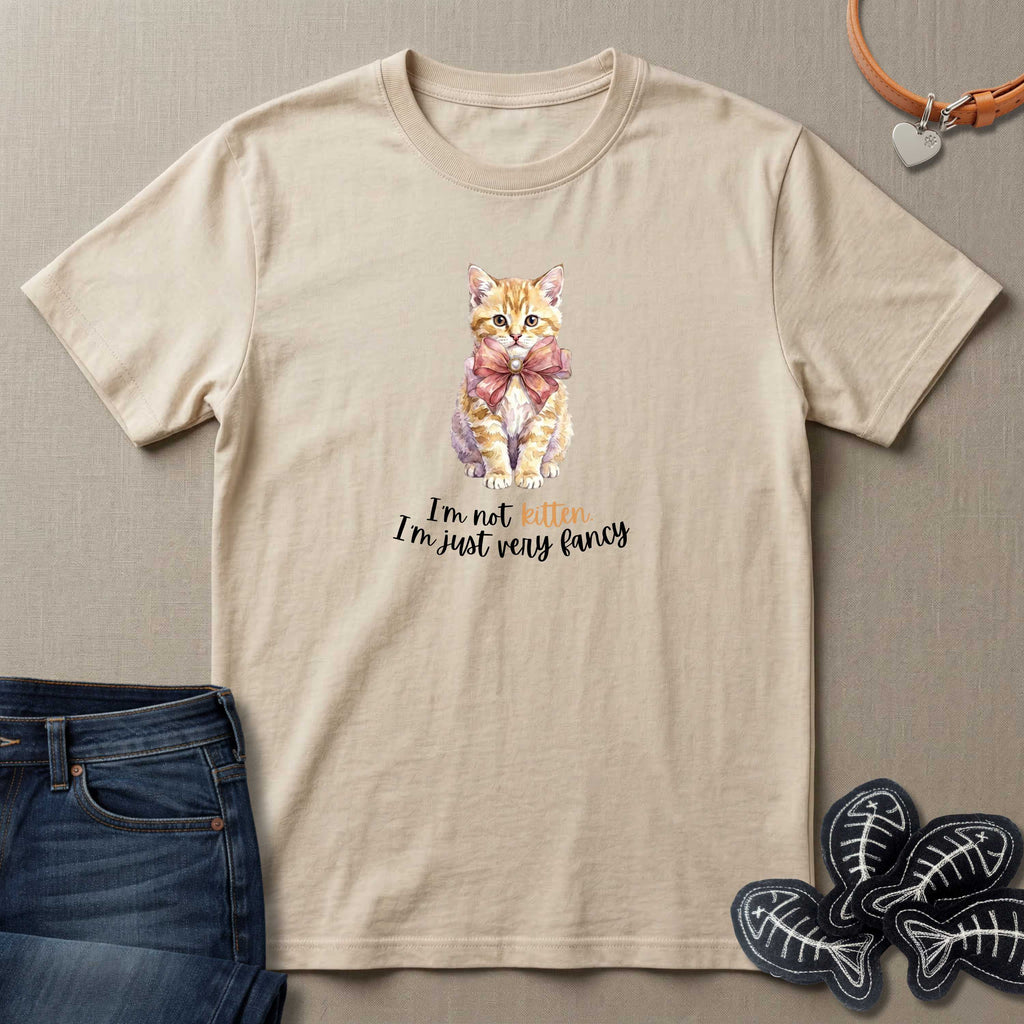 I'm Not Kitten - I'm Just Very Fancy T-Shirt