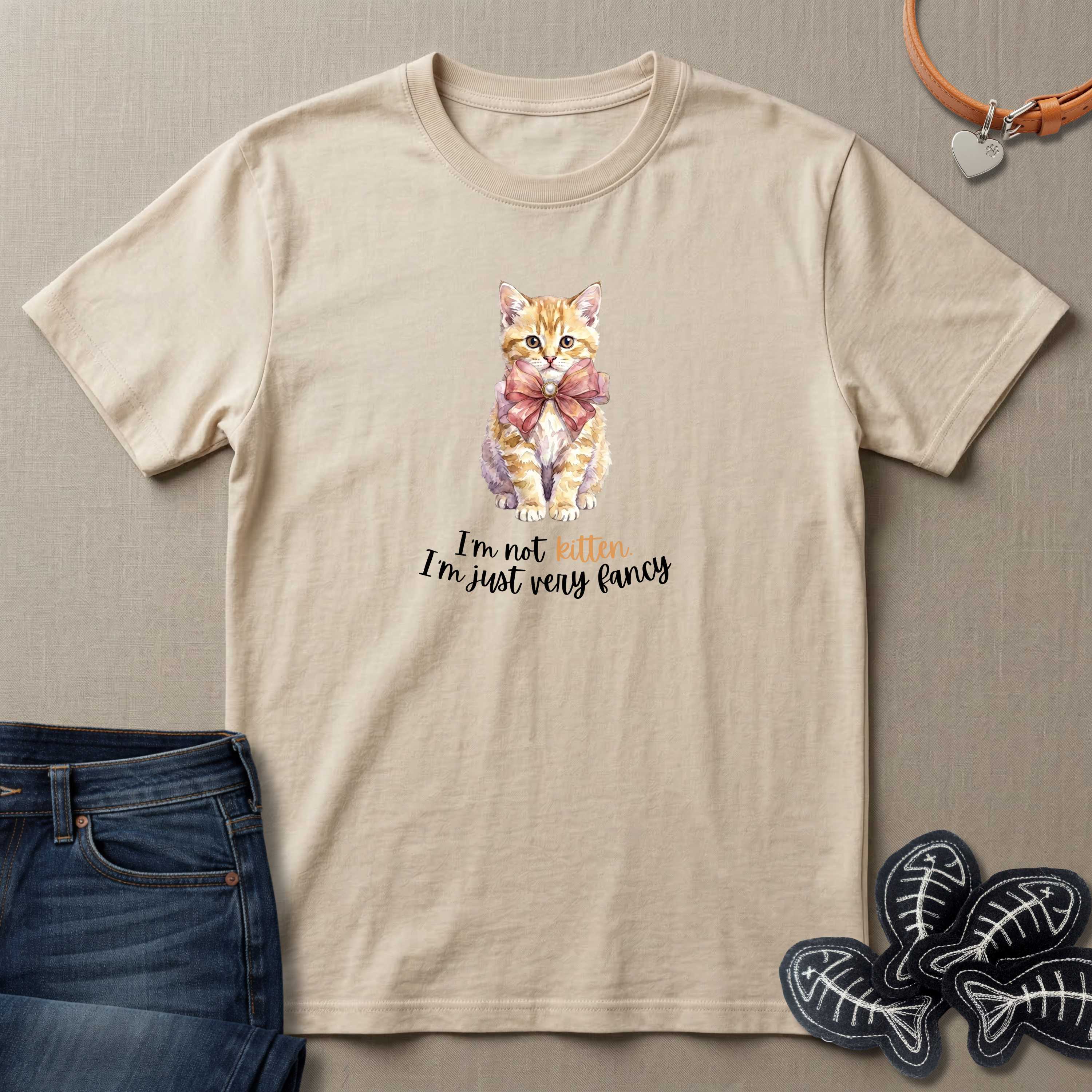 I'm Not Kitten - I'm Just Very Fancy T-Shirt