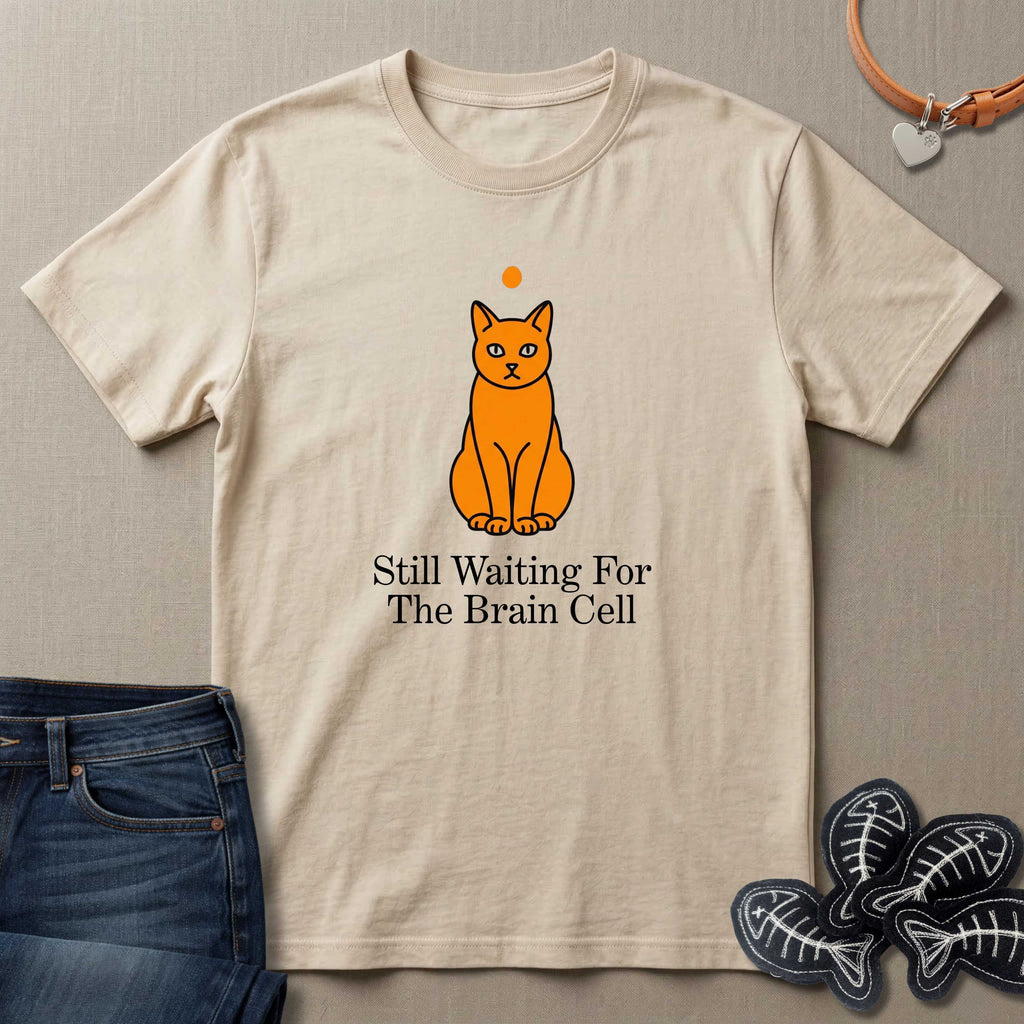 Still Waiting for the Brain Cell T-Shirt