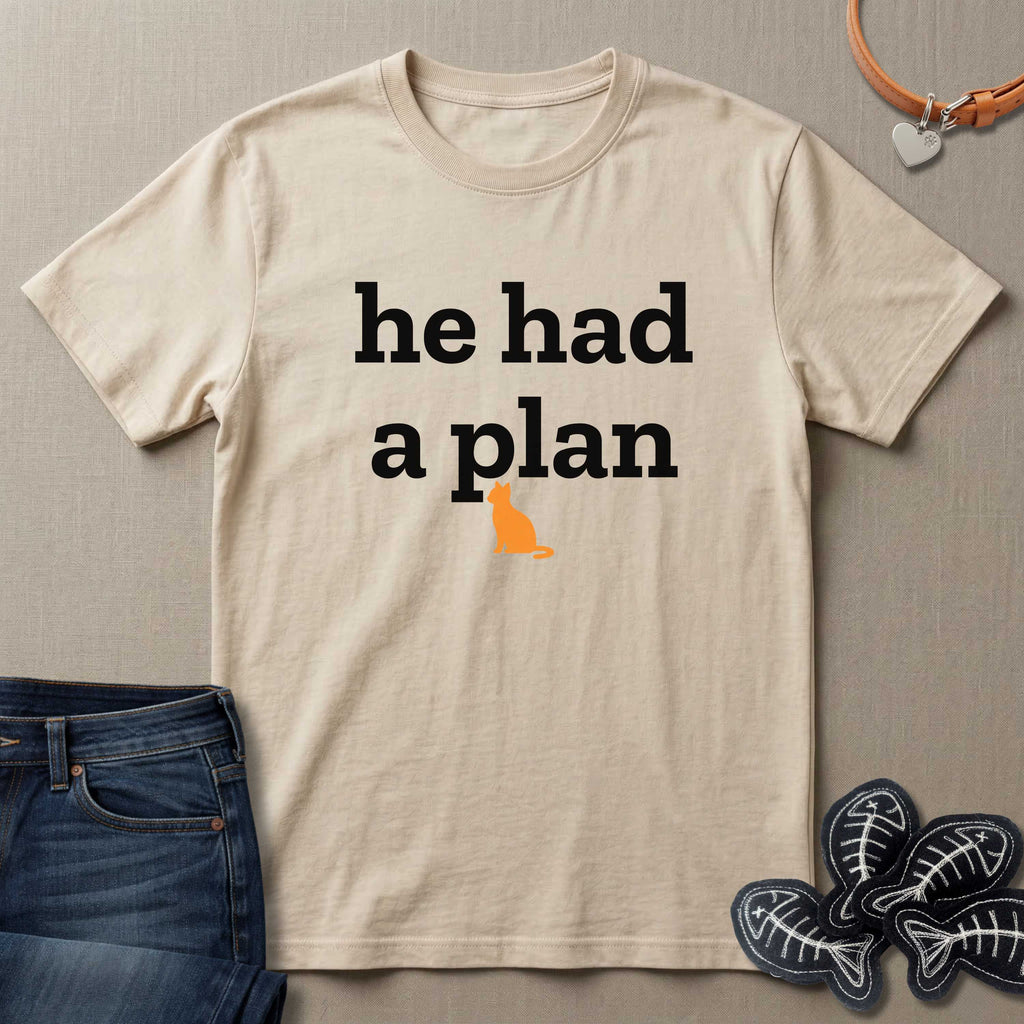 He Had a Plan T-Shirt
