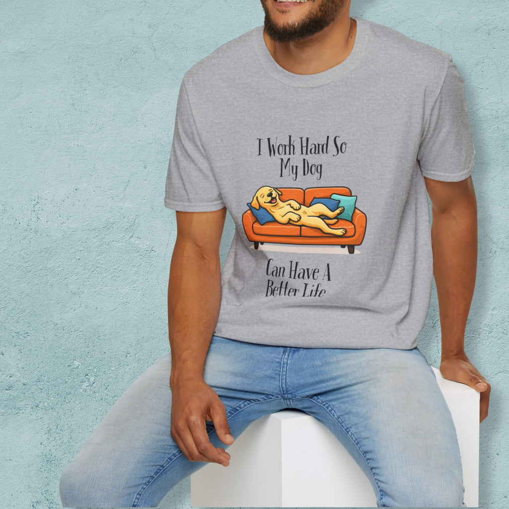 I Work Hard So My Dog Can Have a Better Life T-Shirt