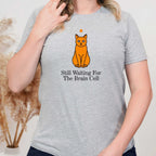 Still Waiting for the Brain Cell T-Shirt