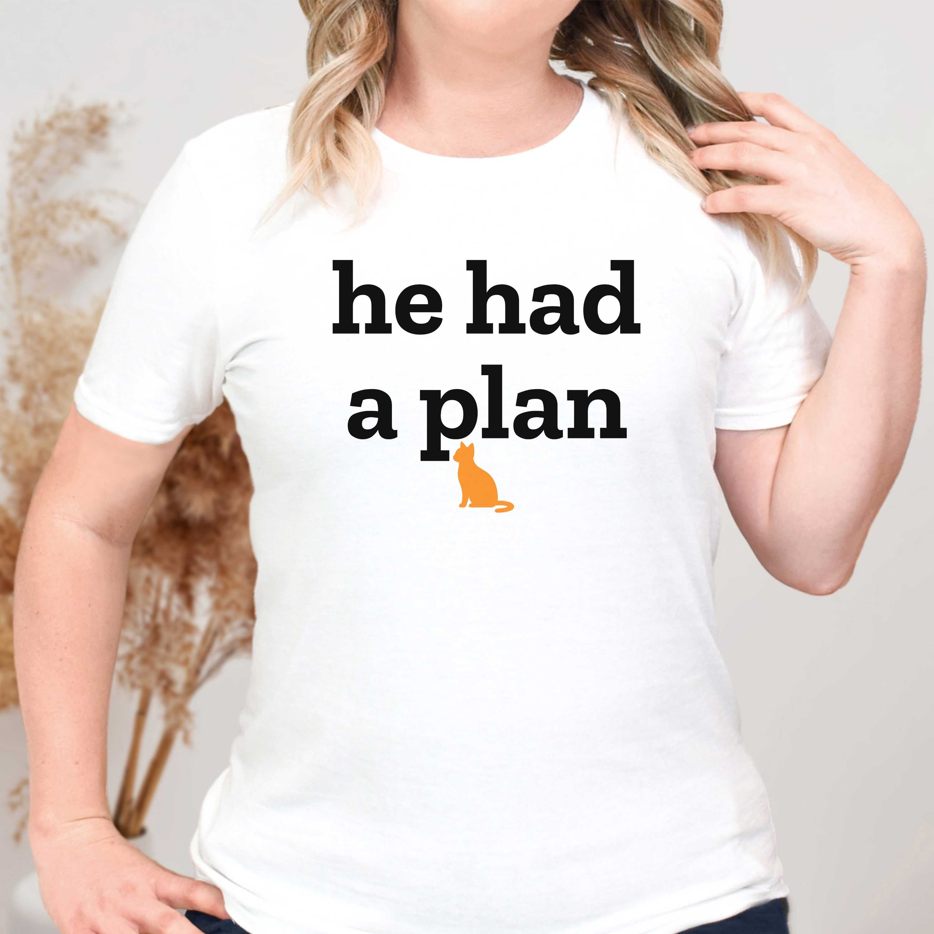 He Had a Plan T-Shirt