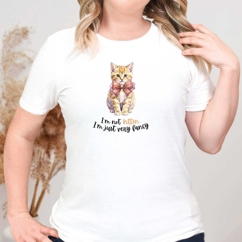 I'm Not Kitten - I'm Just Very Fancy T-Shirt