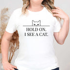 Hold On. I See a Cat. T-Shirt