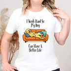 I Work Hard So My Dog Can Have a Better Life T-Shirt